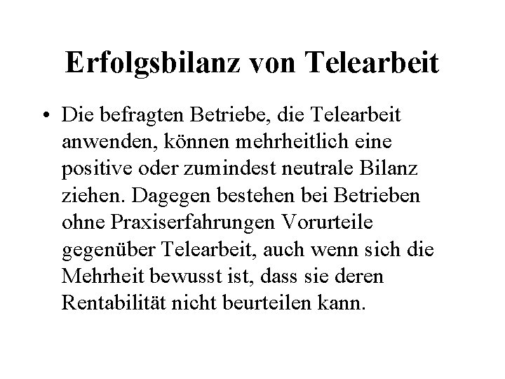 Erfolgsbilanz von Telearbeit • Die befragten Betriebe, die Telearbeit anwenden, können mehrheitlich eine positive