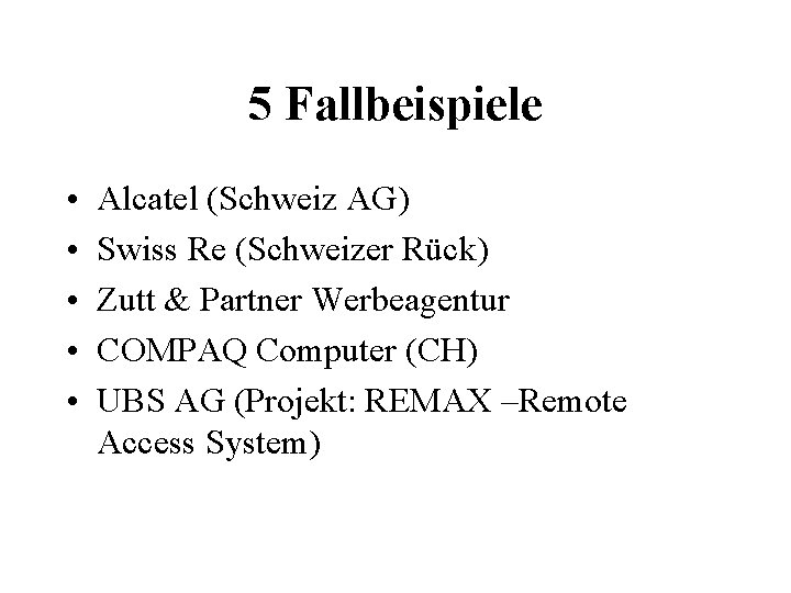 5 Fallbeispiele • • • Alcatel (Schweiz AG) Swiss Re (Schweizer Rück) Zutt &