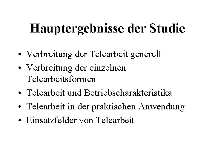 Hauptergebnisse der Studie • Verbreitung der Telearbeit generell • Verbreitung der einzelnen Telearbeitsformen •