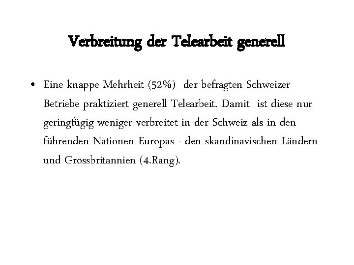 Verbreitung der Telearbeit generell • Eine knappe Mehrheit (52%) der befragten Schweizer Betriebe praktiziert