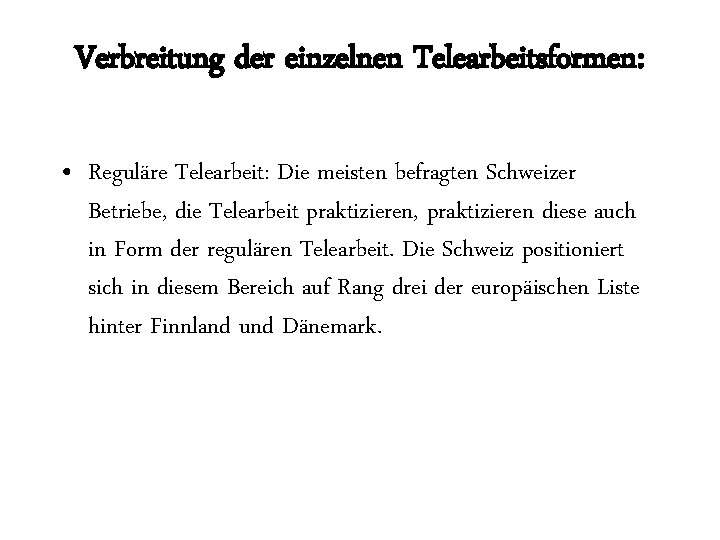 Verbreitung der einzelnen Telearbeitsformen: • Reguläre Telearbeit: Die meisten befragten Schweizer Betriebe, die Telearbeit