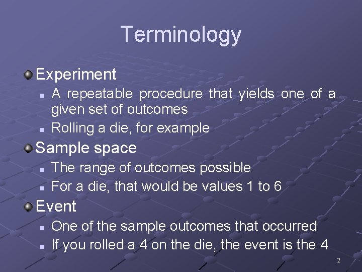 Terminology Experiment n n A repeatable procedure that yields one of a given set