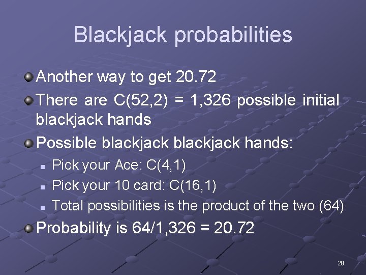 Blackjack probabilities Another way to get 20. 72 There are C(52, 2) = 1,