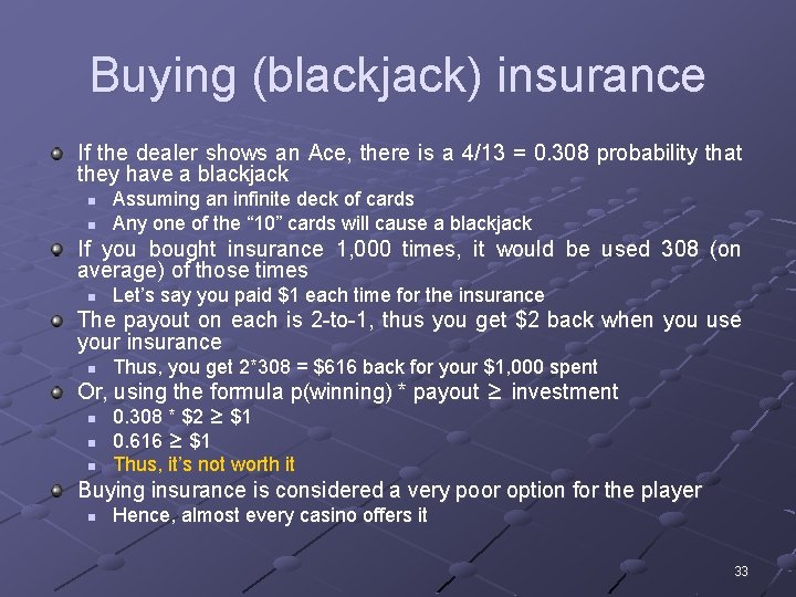 Buying (blackjack) insurance If the dealer shows an Ace, there is a 4/13 =