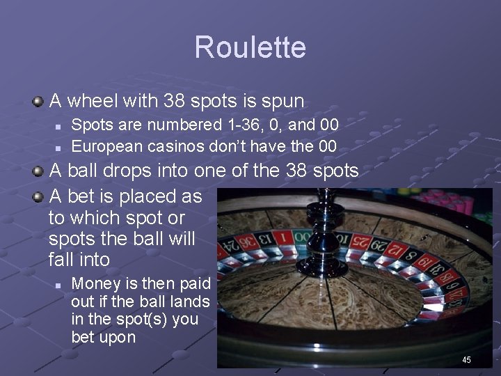Roulette A wheel with 38 spots is spun n n Spots are numbered 1