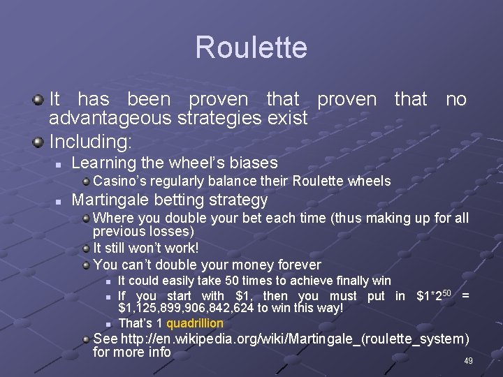 Roulette It has been proven that no advantageous strategies exist Including: n Learning the
