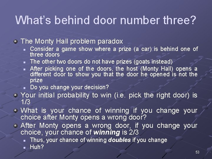 What’s behind door number three? The Monty Hall problem paradox n n Consider a