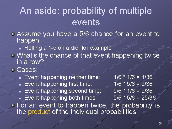 An aside: probability of multiple events Assume you have a 5/6 chance for an