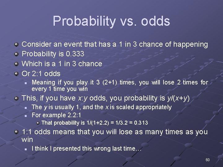 Probability vs. odds Consider an event that has a 1 in 3 chance of