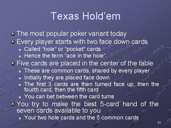 Texas Hold’em The most popular poker variant today Every player starts with two face
