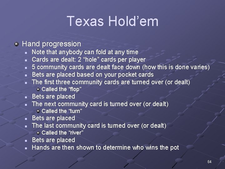 Texas Hold’em Hand progression n n Note that anybody can fold at any time