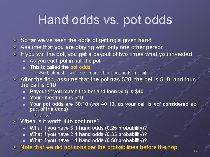 Hand odds vs. pot odds So far we’ve seen the odds of getting a