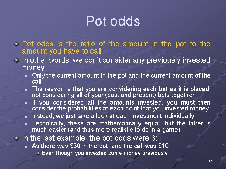 Pot odds is the ratio of the amount in the pot to the amount