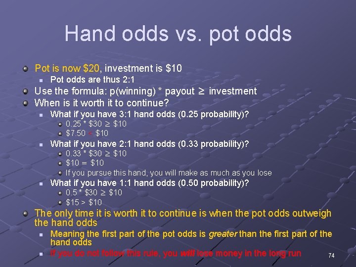 Hand odds vs. pot odds Pot is now $20, investment is $10 n Pot