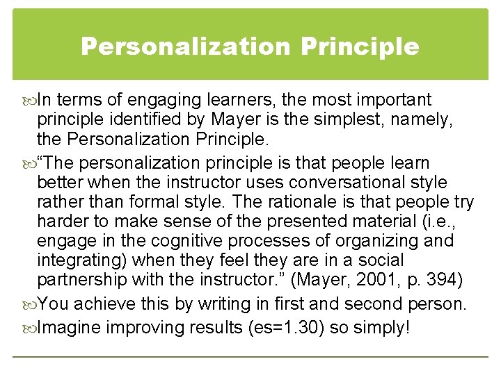 Personalization Principle In terms of engaging learners, the most important principle identified by Mayer