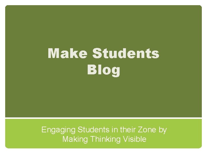 Make Students Blog Engaging Students in their Zone by Making Thinking Visible 