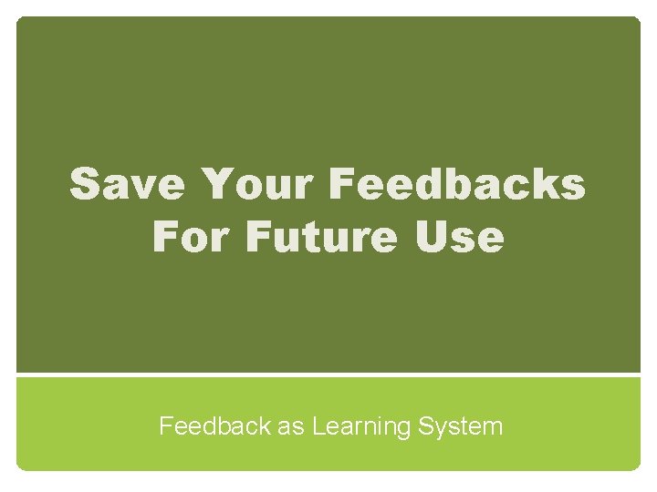 Save Your Feedbacks For Future Use Feedback as Learning System 