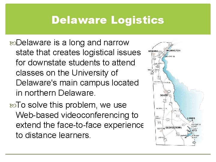 Delaware Logistics Delaware is a long and narrow state that creates logistical issues for