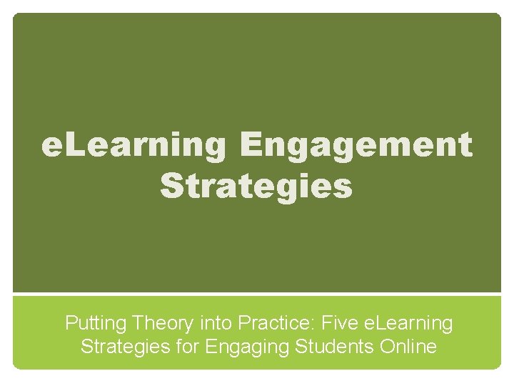 e. Learning Engagement Strategies Putting Theory into Practice: Five e. Learning Strategies for Engaging