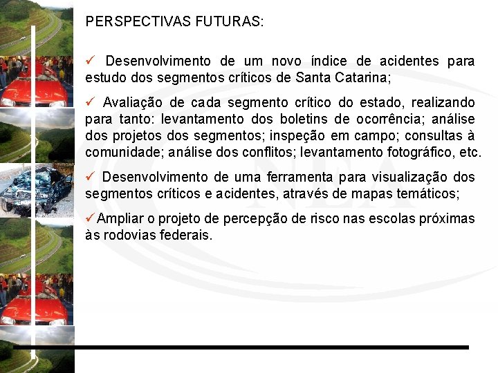 PERSPECTIVAS FUTURAS: ü Desenvolvimento de um novo índice de acidentes para estudo dos segmentos