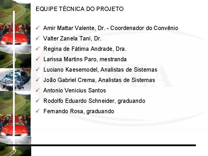 EQUIPE TÉCNICA DO PROJETO ü Amir Mattar Valente, Dr. - Coordenador do Convênio ü