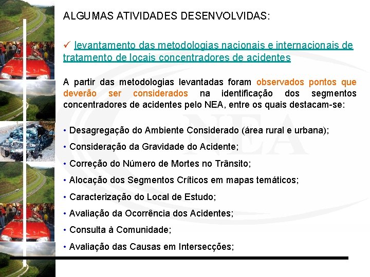 ALGUMAS ATIVIDADES DESENVOLVIDAS: ü levantamento das metodologias nacionais e internacionais de tratamento de locais