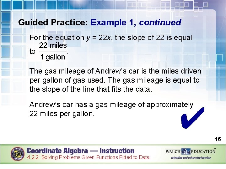 Guided Practice: Example 1, continued For the equation y = 22 x, the slope