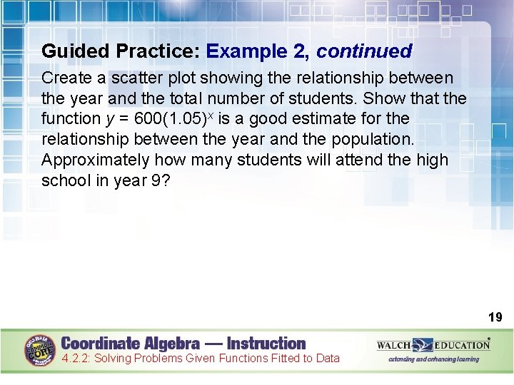 Guided Practice: Example 2, continued Create a scatter plot showing the relationship between the