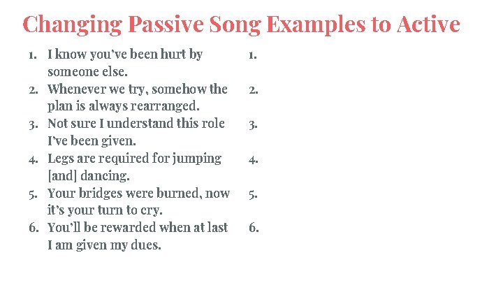 Changing Passive Song Examples to Active 1. I know you’ve been hurt by someone