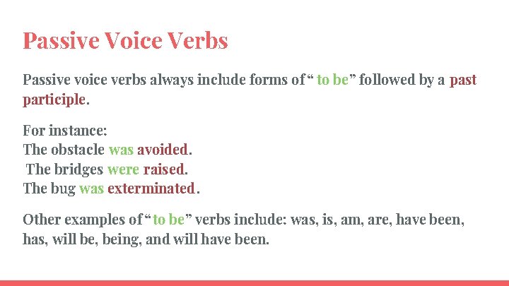 Passive Voice Verbs Passive voice verbs always include forms of “ to be” followed