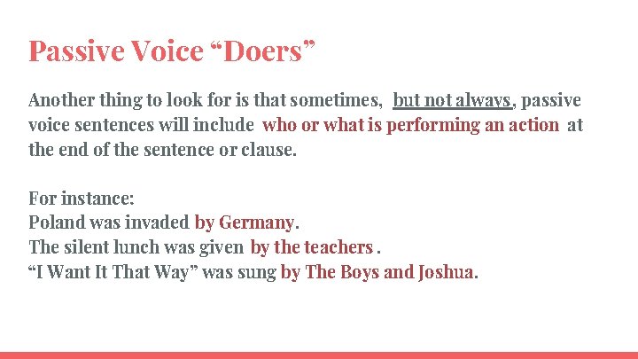 Passive Voice “Doers” Another thing to look for is that sometimes, but not always,