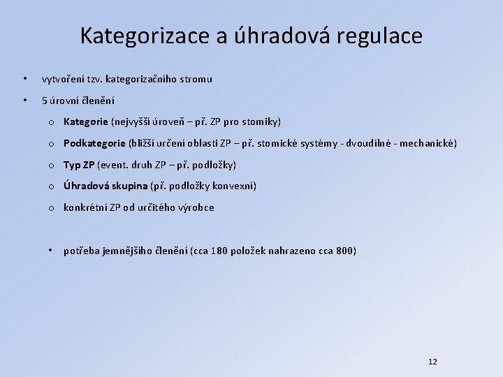 Kategorizace a úhradová regulace • vytvoření tzv. kategorizačního stromu • 5 úrovní členění o