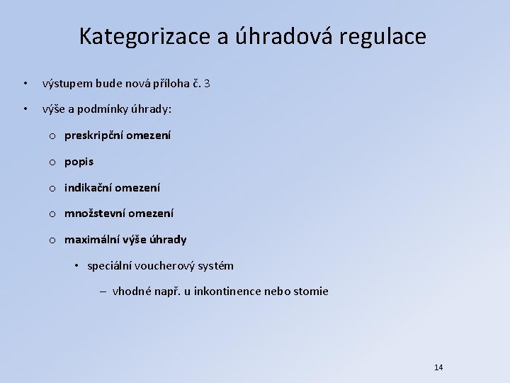 Kategorizace a úhradová regulace • výstupem bude nová příloha č. 3 • výše a