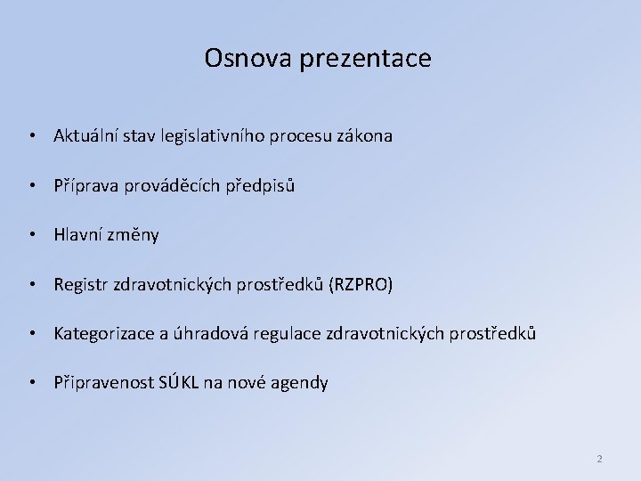 Osnova prezentace • Aktuální stav legislativního procesu zákona • Příprava prováděcích předpisů • Hlavní