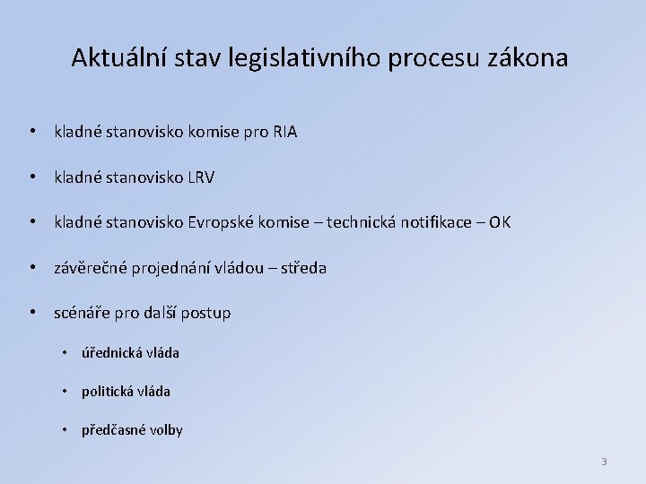 Aktuální stav legislativního procesu zákona • kladné stanovisko komise pro RIA • kladné stanovisko