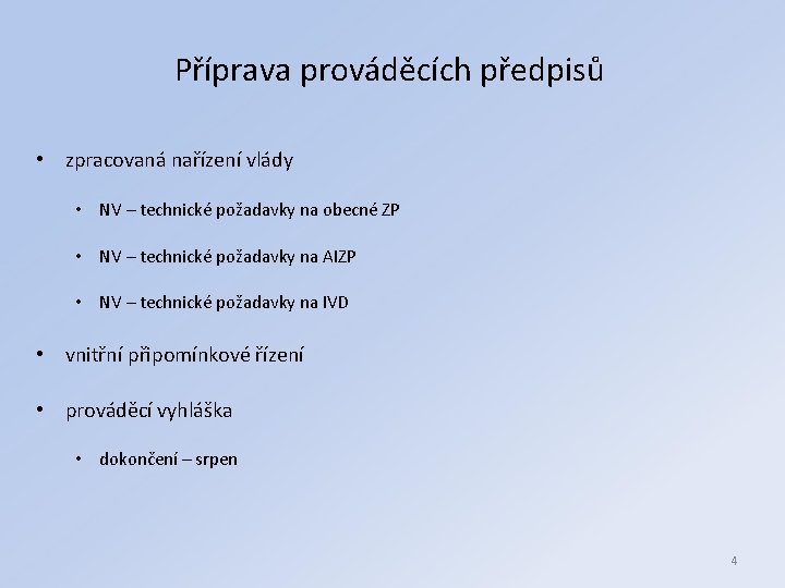 Příprava prováděcích předpisů • zpracovaná nařízení vlády • NV – technické požadavky na obecné