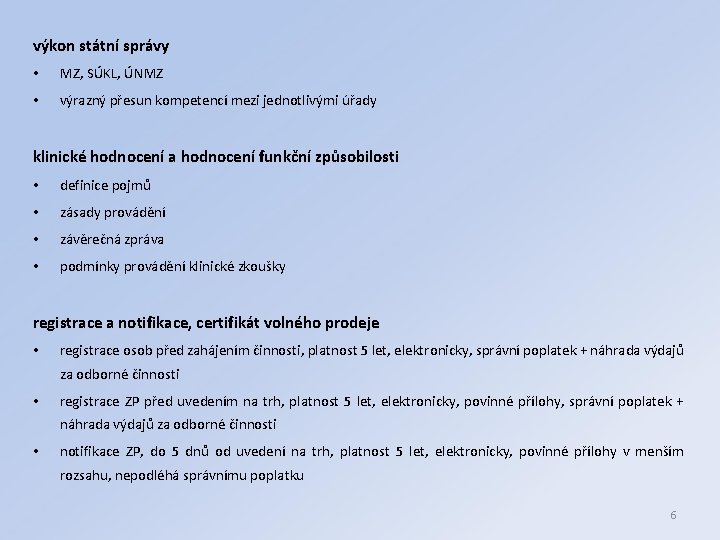 výkon státní správy • MZ, SÚKL, ÚNMZ • výrazný přesun kompetencí mezi jednotlivými úřady