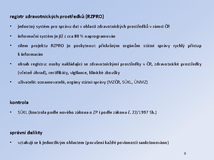 registr zdravotnických prostředků (RZPRO) • jednotný systém pro správu dat v oblasti zdravotnických prostředků