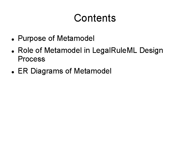 Contents Purpose of Metamodel Role of Metamodel in Legal. Rule. ML Design Process ER