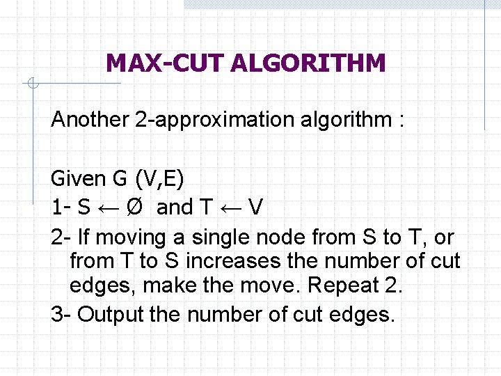 MAX-CUT ALGORITHM Another 2 -approximation algorithm : Given G (V, E) 1 - S