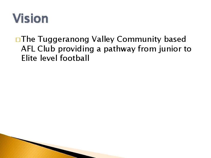 Vision � The Tuggeranong Valley Community based AFL Club providing a pathway from junior