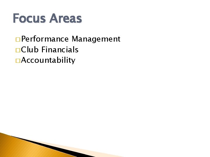 Focus Areas � Performance Management � Club Financials � Accountability 