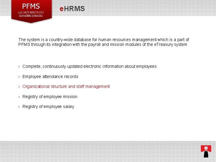 e. HRMS The system is a country-wide database for human resources management which is