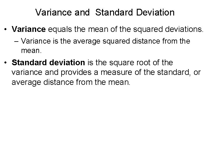 Variance and Standard Deviation • Variance equals the mean of the squared deviations. –