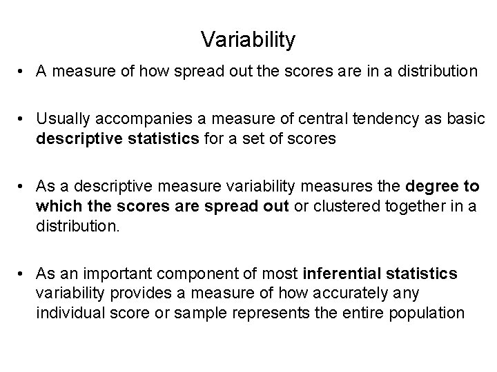 Variability • A measure of how spread out the scores are in a distribution