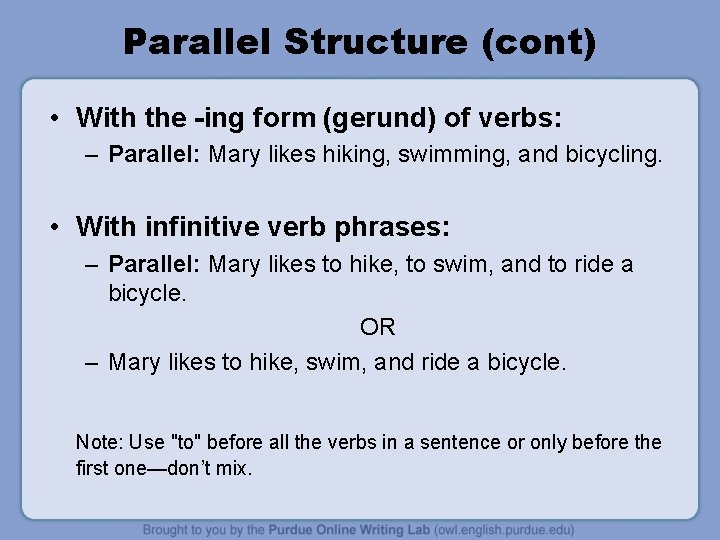 Parallel Structure (cont) • With the -ing form (gerund) of verbs: – Parallel: Mary