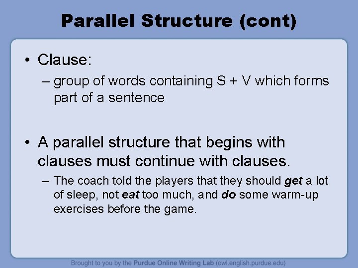 Parallel Structure (cont) • Clause: – group of words containing S + V which