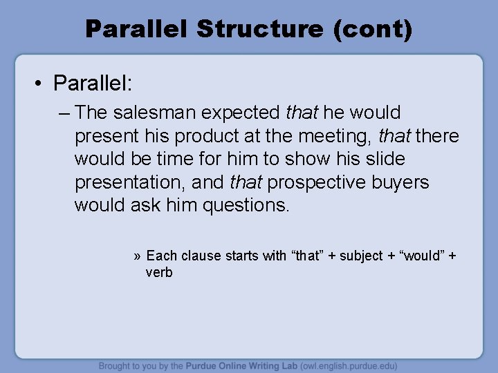 Parallel Structure (cont) • Parallel: – The salesman expected that he would present his