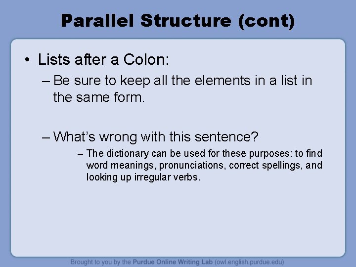 Parallel Structure (cont) • Lists after a Colon: – Be sure to keep all