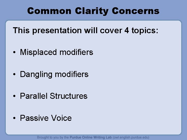 Common Clarity Concerns This presentation will cover 4 topics: • Misplaced modifiers • Dangling